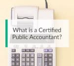 What Is A Certified Public Accountant? [UPDATED 2021]